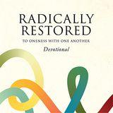 Radically Restored—to Oneness With Another