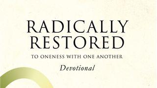 Radically Restored—to Oneness With Another