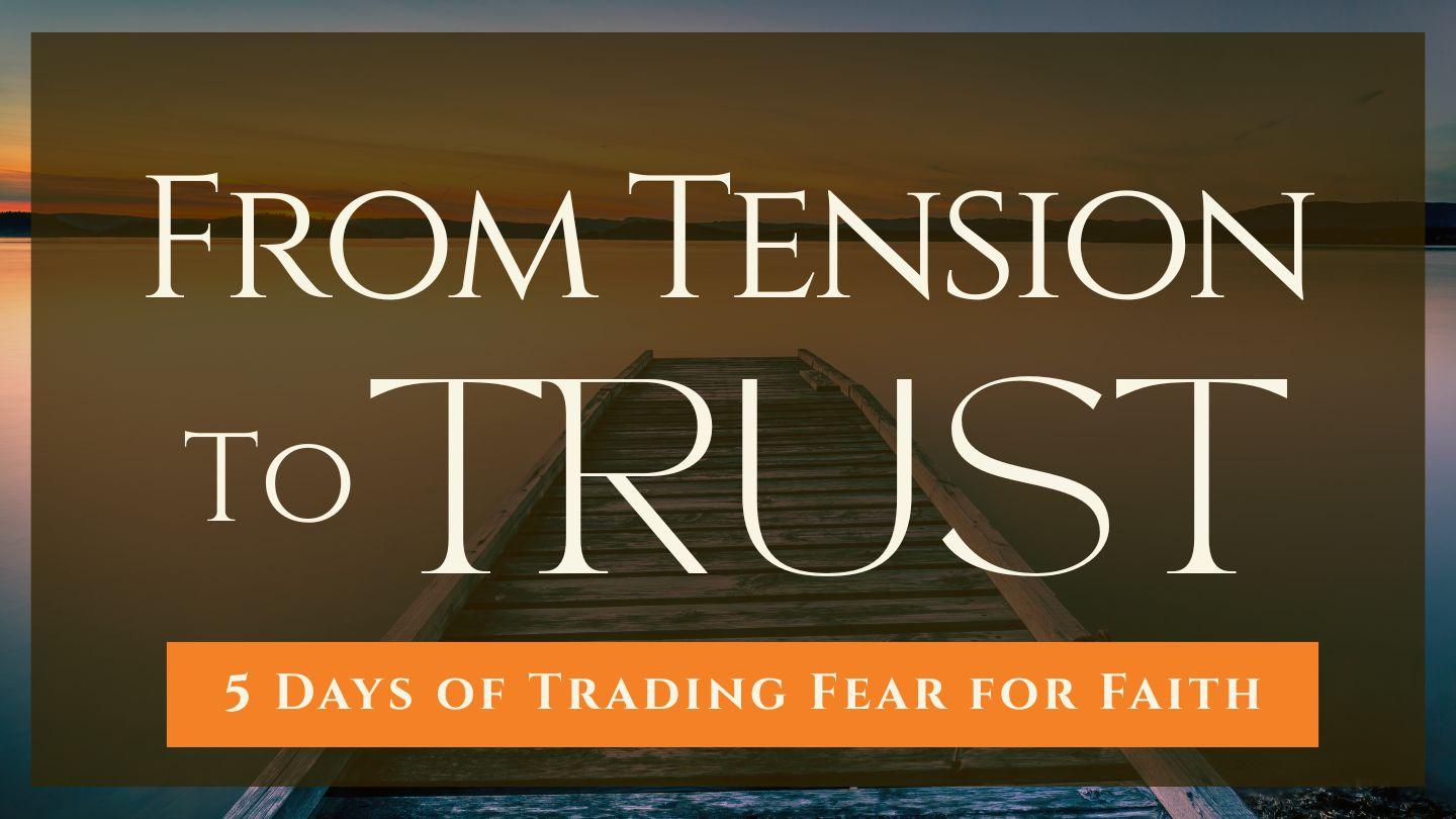 From Tension to Trust: 5 Days of Trading Fear for Faith
