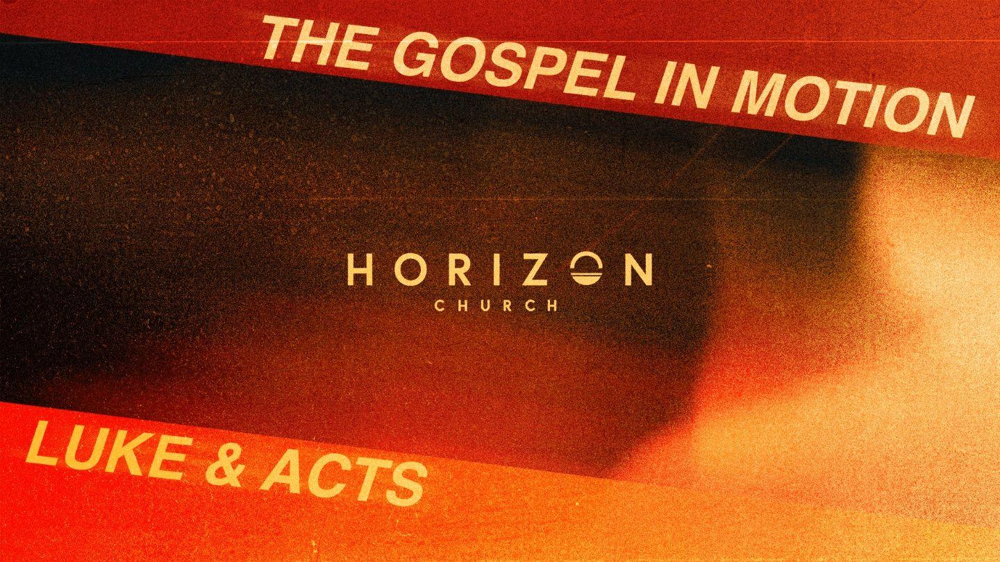 Horizon Church August + September Bible Reading Plan - the Gospel in Motion: Luke & Acts
