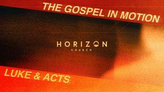 Horizon Church August + September Bible Reading Plan - the Gospel in Motion: Luke & Acts
