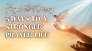 Pray Without Ceasing: 5 Days to a Stronger Prayer Life