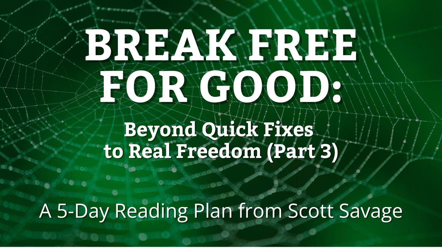 Break Free for Good: Beyond Quick Fixes to Real Freedom (Part 3)