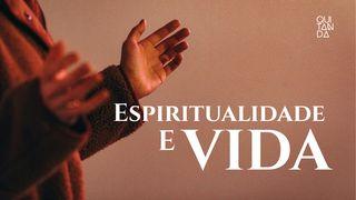 Espiritualidade E Vida: O Coração De Toda Jornada