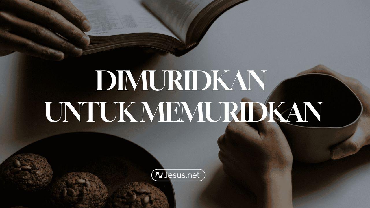 Dimuridkan Untuk Memuridkan.