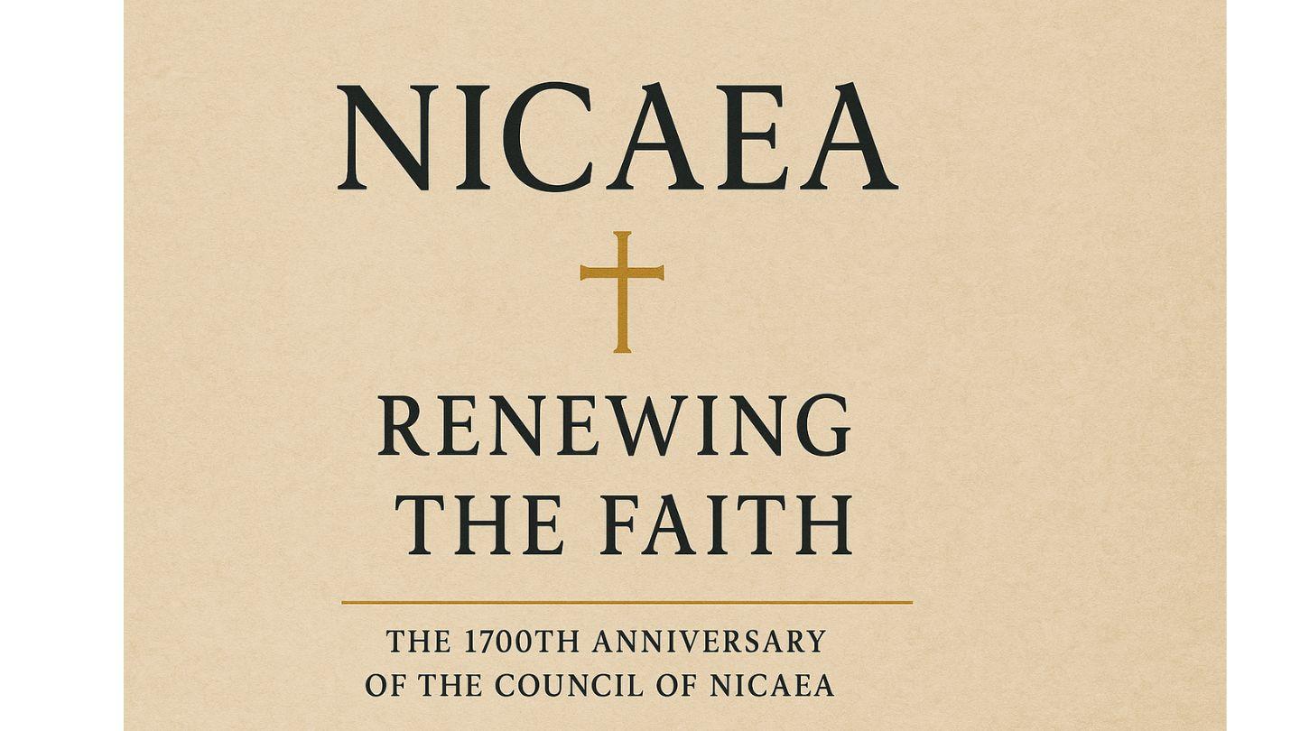 Nicaea - Renewing the Faith