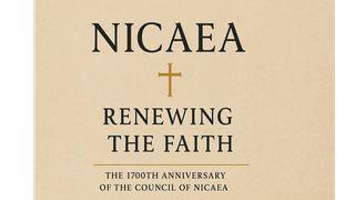 Nicaea - Renewing the Faith