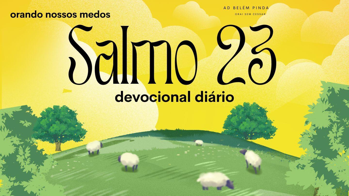 Salmo 23: Orando Os Nossos Medos - Devocional Diário