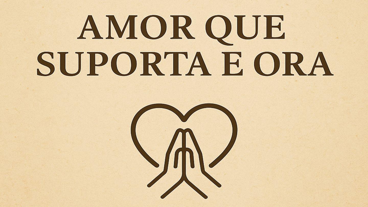 Amor Que Suporta E Ora
