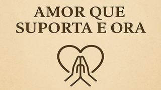Amor Que Suporta E Ora