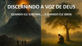 Discernindo a Voz de Deus: Quando Ele Susurra.... e Quando Ele Grita