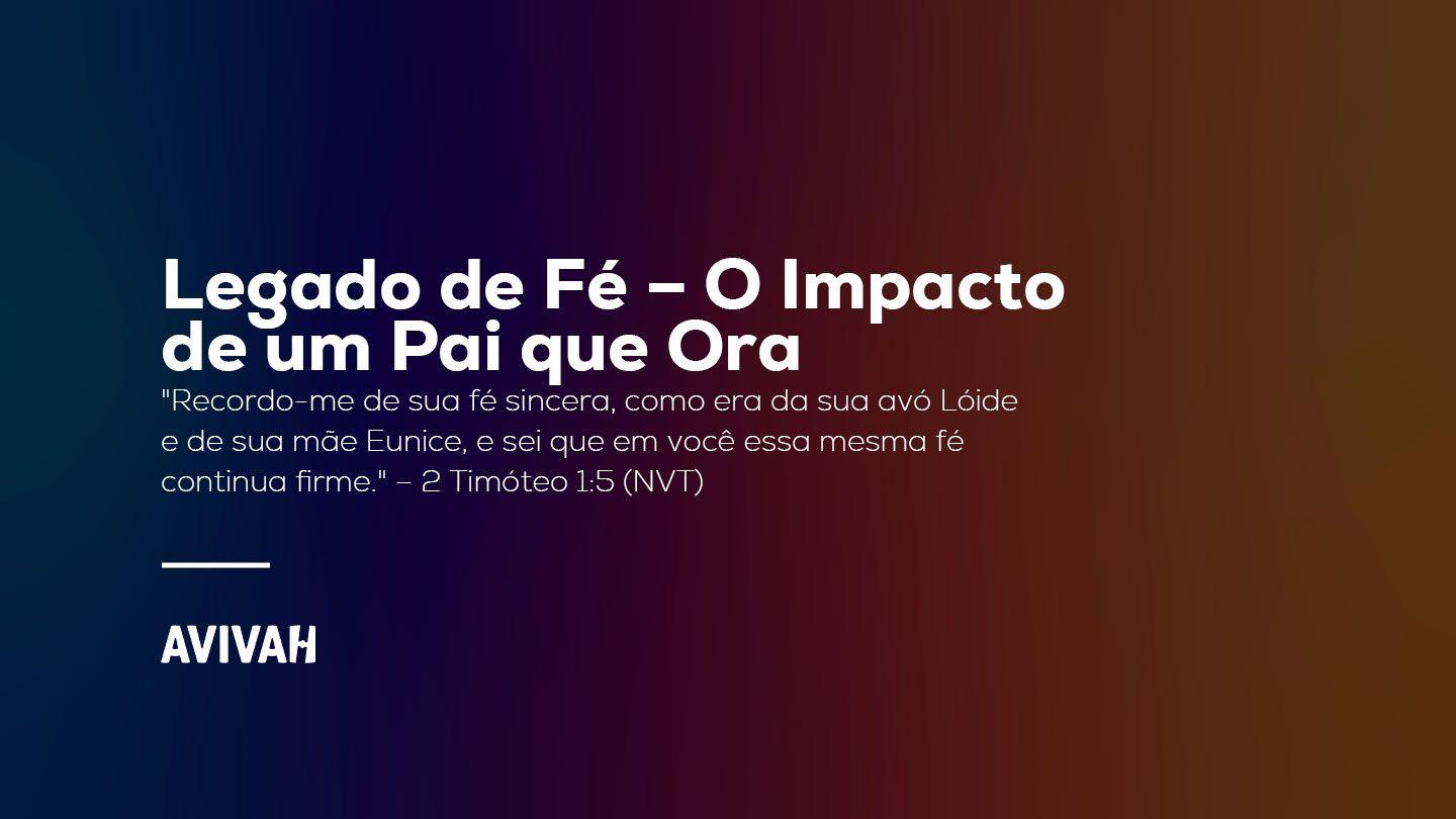 Legado de Fé: O Impacto de um Pai que Ora
