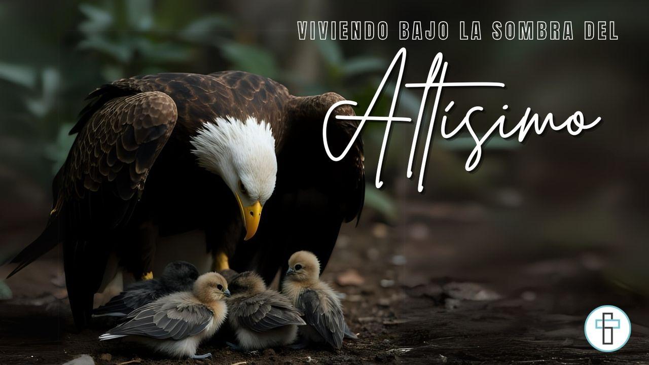 Viviendo Bajo La Sombra Del Altísimo: 7 Días De Comunión Con Dios