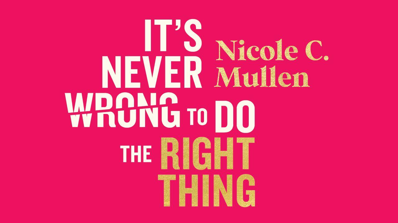 It's Never Wrong to Do the Right Thing