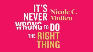 It's Never Wrong to Do the Right Thing
