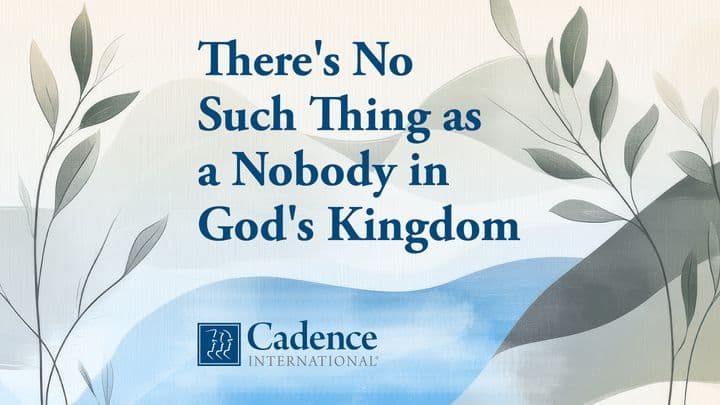 There's No Such Thing as a Nobody in God's Kingdom