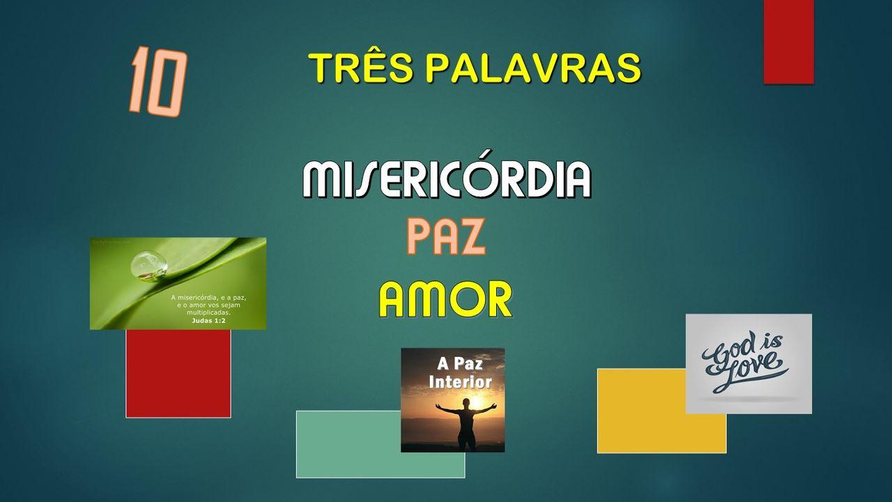 J) TRÊS PALAVRAS - MISERICÓRDIA, PAZ E AMOR