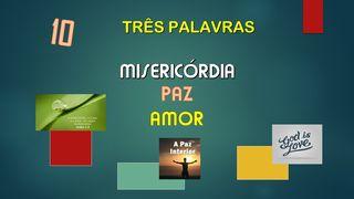 J) TRÊS PALAVRAS - MISERICÓRDIA, PAZ E AMOR
