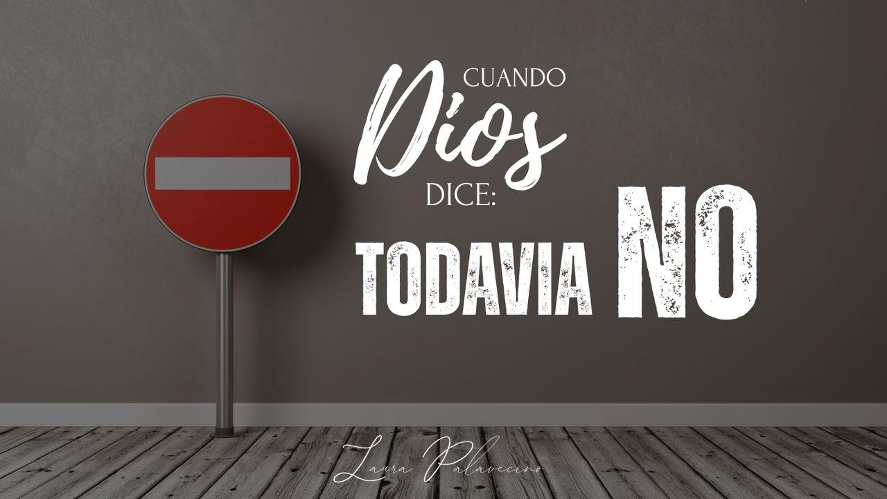 Cuando Dios Dice: "Todavía No"