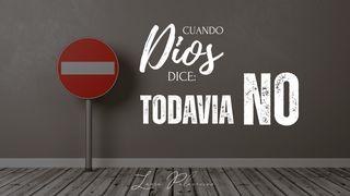 Cuando Dios Dice: "Todavía No"