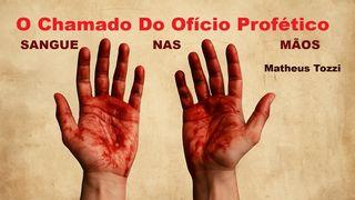 O Chamado Do Ofício Profético: Sangue Nas Mãos