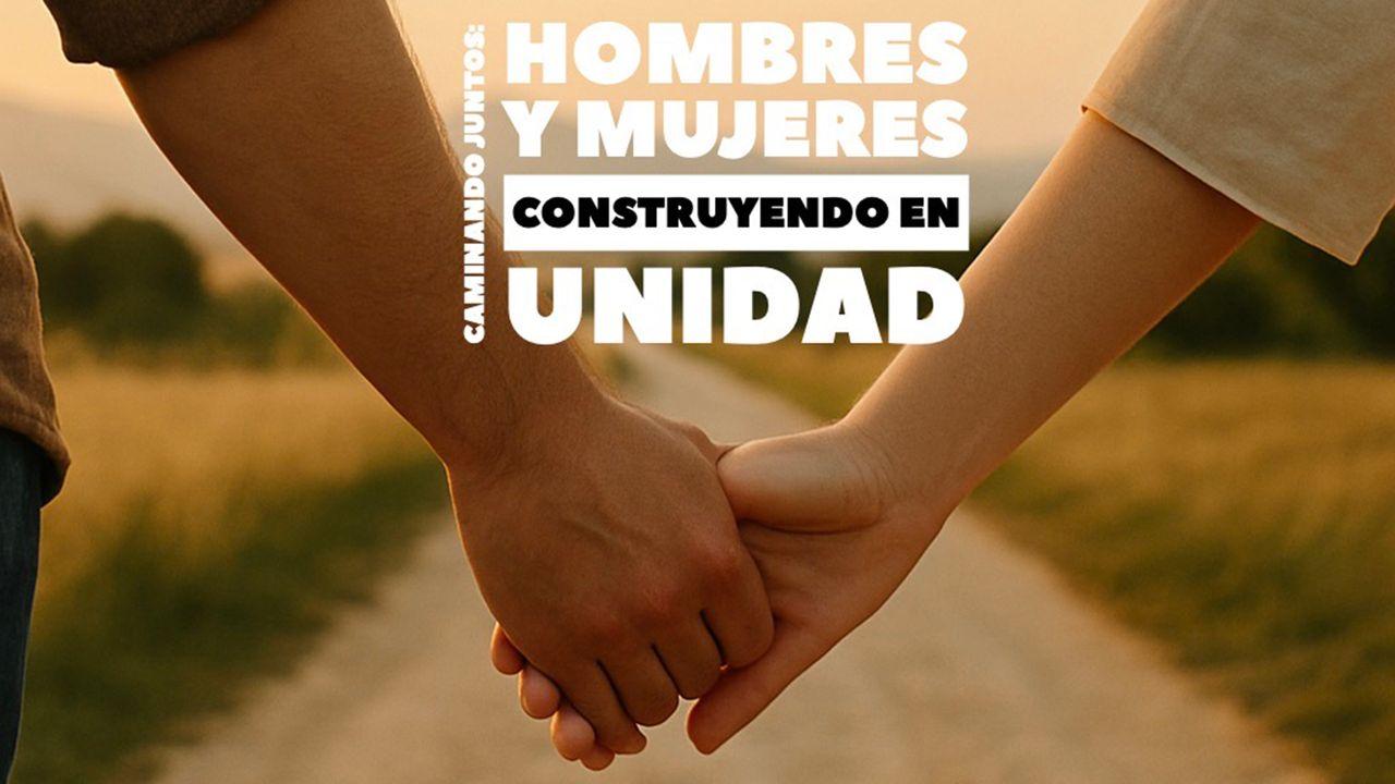 Caminando Juntos: Hombres Y Mujeres Construyendo en Unidad
