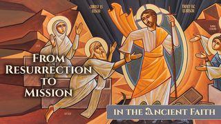 Resurrection to Mission: Living the Ancient Faith