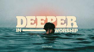 Deeper in Worship