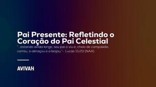 Pai Presente: Refletindo o Coração do Pai Celestial