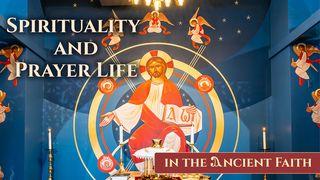 Spirituality and Prayer Life in the Ancient Faith