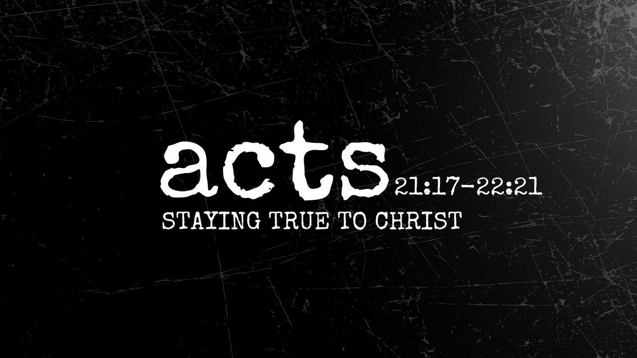 Acts 21:17-22:21 | Staying True to Christ