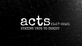 Acts 21:17-22:21 | Staying True to Christ