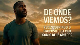De Onde Viemos? Redescobrindo O Propósito Da Vida Com O Deus Criador