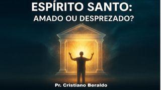 Espírito Santo: Amado Ou Desprezado?