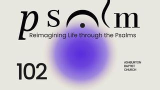 Psalm 102 - Honest Lament