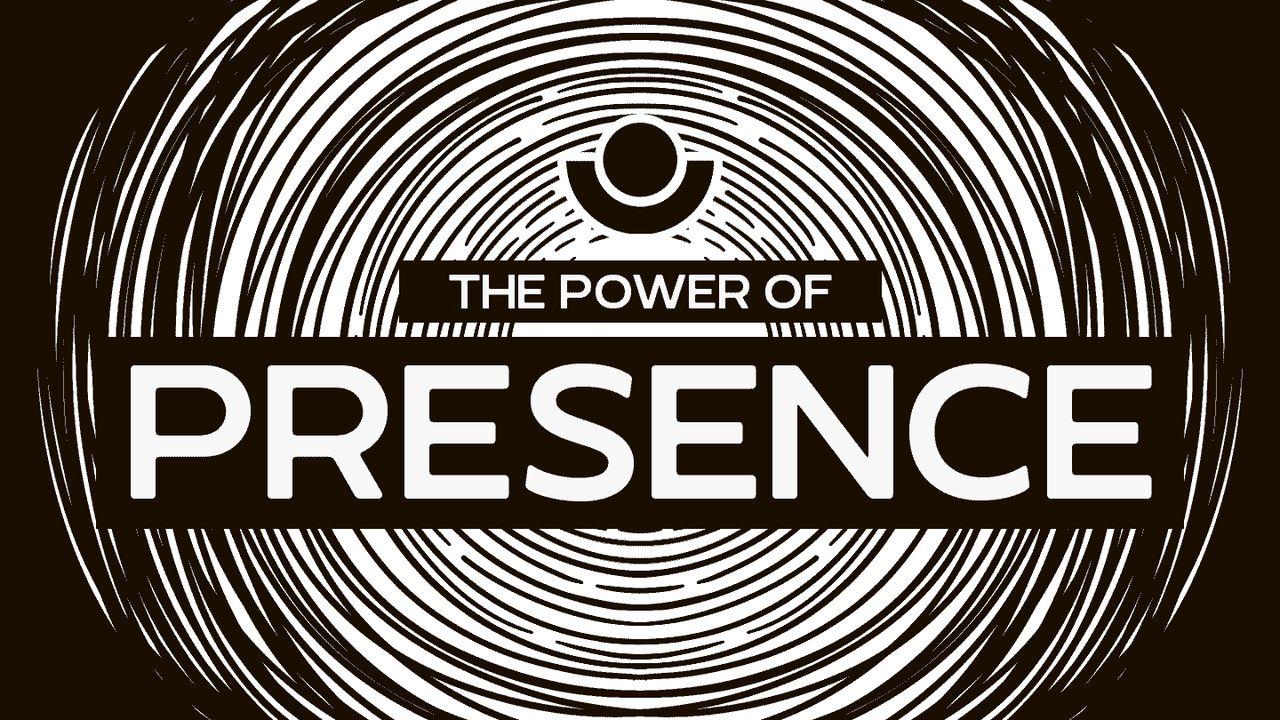 The Power of Presence