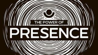 The Power of Presence