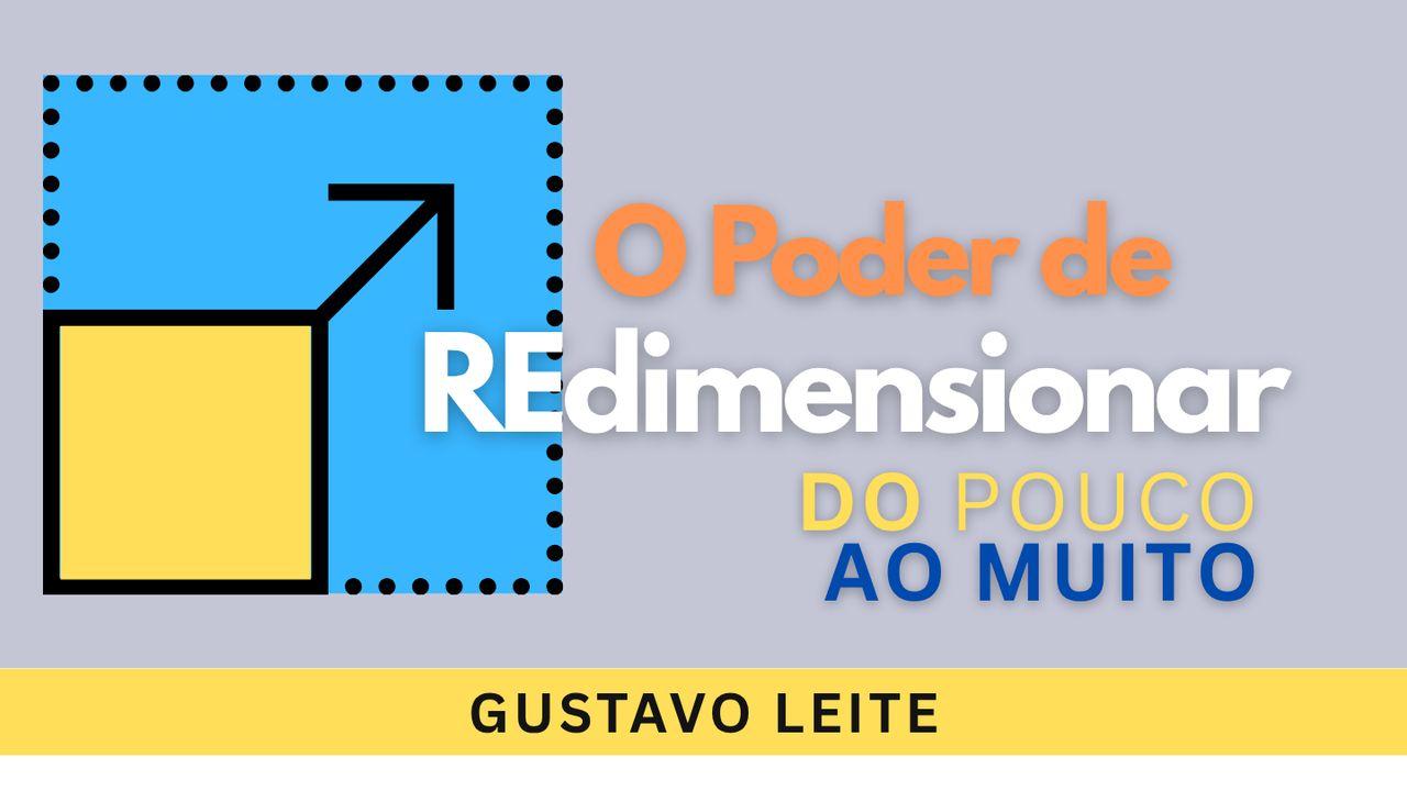 O PODER de REdimensionar – do Pouco ao Muito