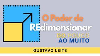 O PODER de REdimensionar – do Pouco ao Muito
