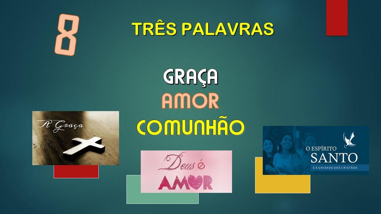H) 3 PALAVRAS - GRAÇA, AMOR E COMUNHÃO
