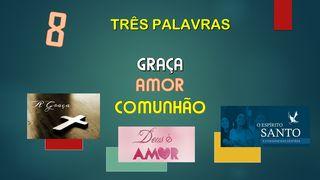 H) 3 PALAVRAS - GRAÇA, AMOR E COMUNHÃO