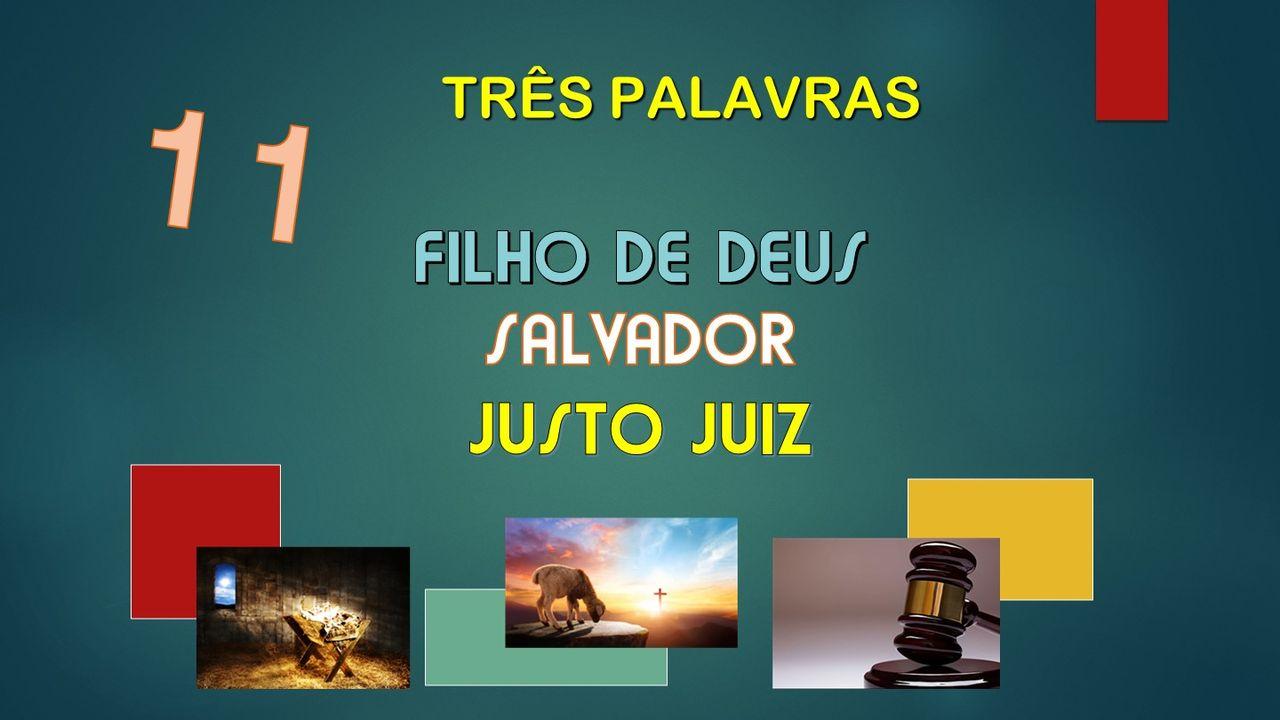 K) TRES PALAVRAS - FILHO DE DEUS, SALVADOR E JUSTO JUIZ