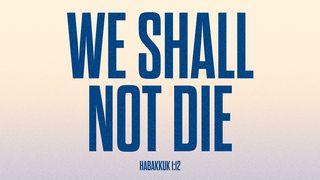 WE SHALL NOT DIE - Reading With the People of God #17