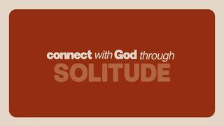 Connect With God Through Solitude | 7-Day Devotional