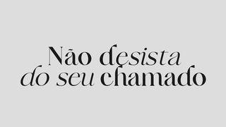 Não Desista do Seu Chamado