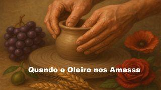 Quando o Oleiro nos Amassa