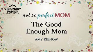 The Good Enough Mom