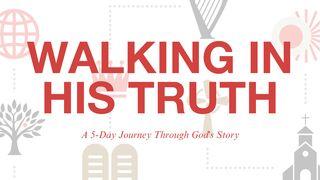 Walking in His Truth: A 5-Day Journey Through God's Story