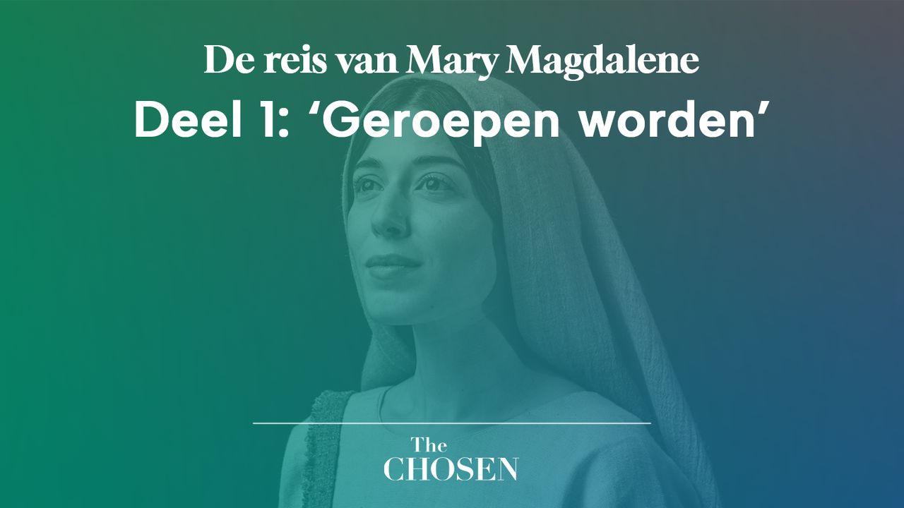 De reis van Mary Magdalene, Deel 1: 'Geroepen worden'