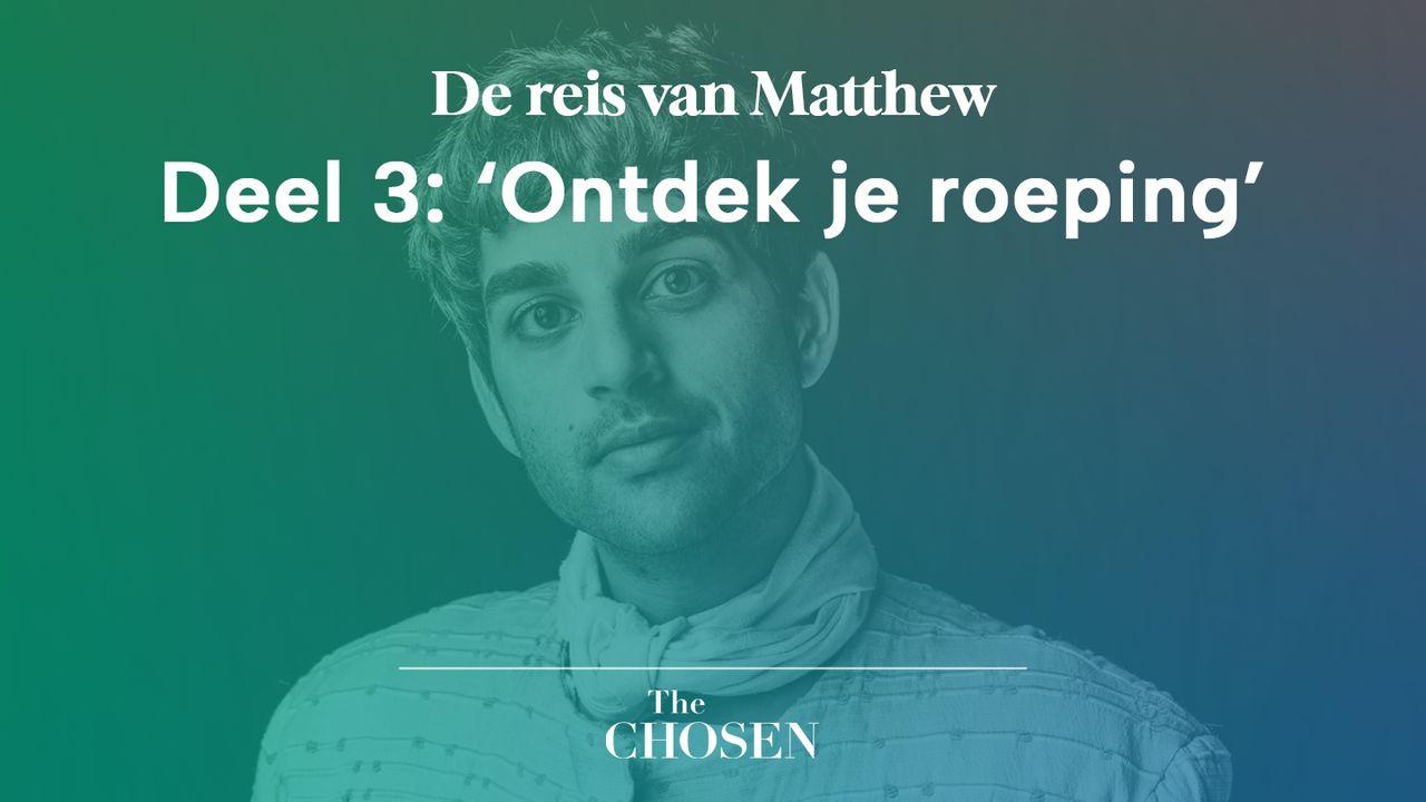 De reis van Matthew, Deel 3: ‘Ontdek je roeping’